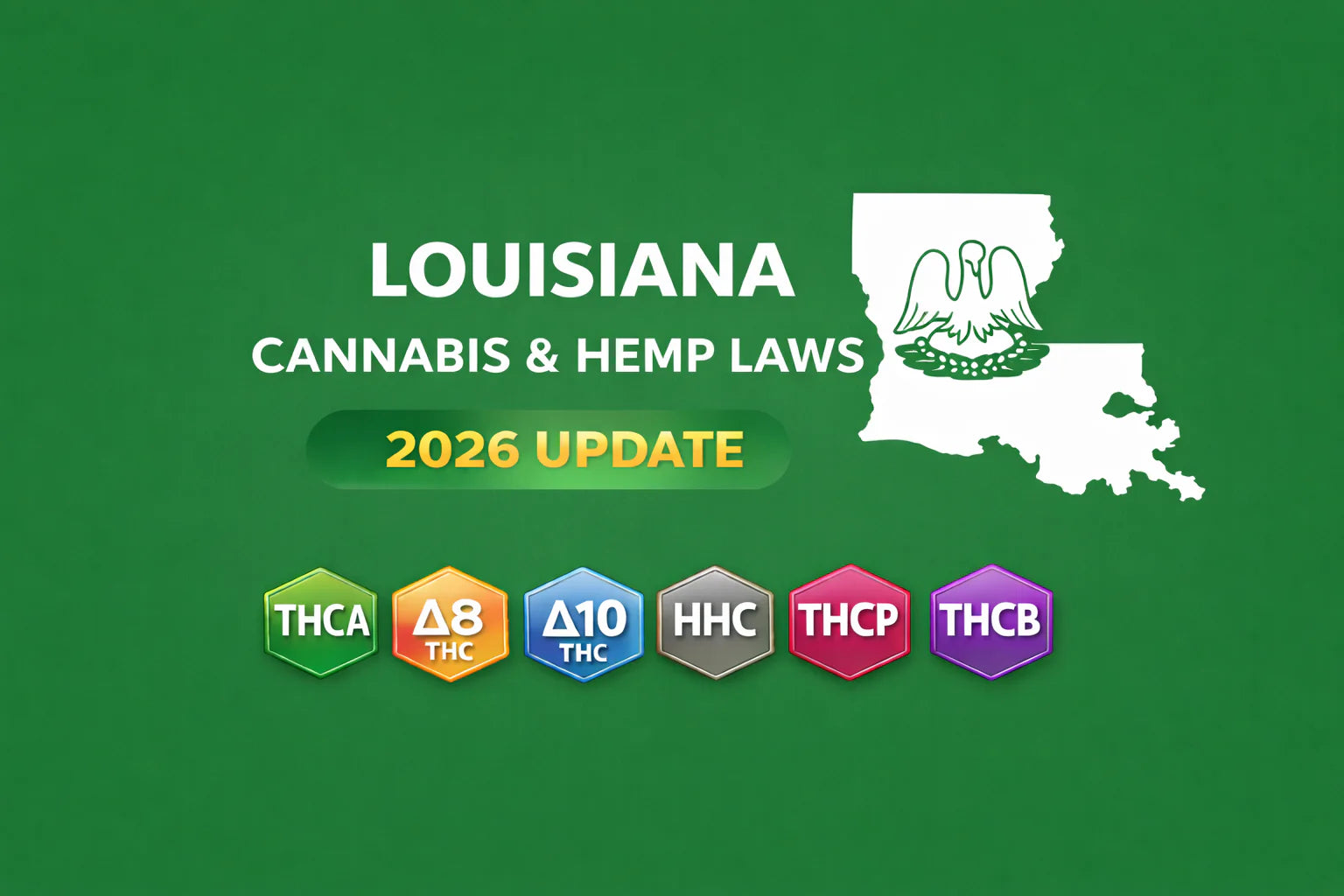 Louisiana Cannabis & Hemp Laws (THCA, D8, D10, HHC, THCP, THCB) — 2026 Update