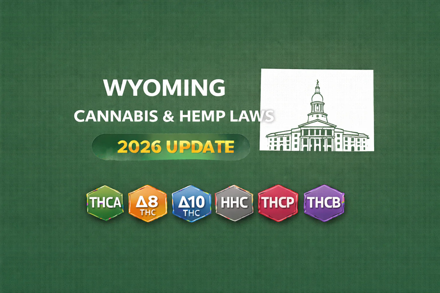 Wyoming Cannabis & Hemp Laws (THCA, D8, D10, HHC, THCP, THCB) — 2026 Update